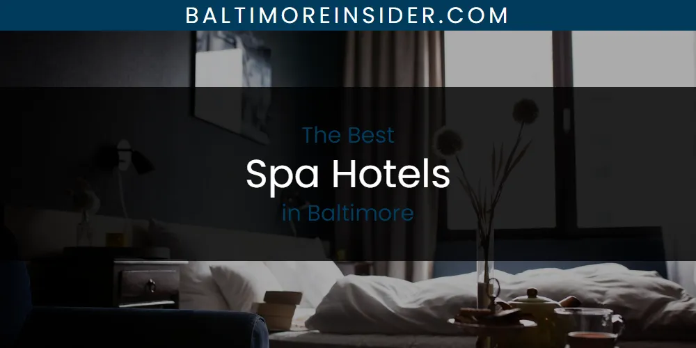 Best Spa Hotels in Baltimore: Our Expert Picks for 2026