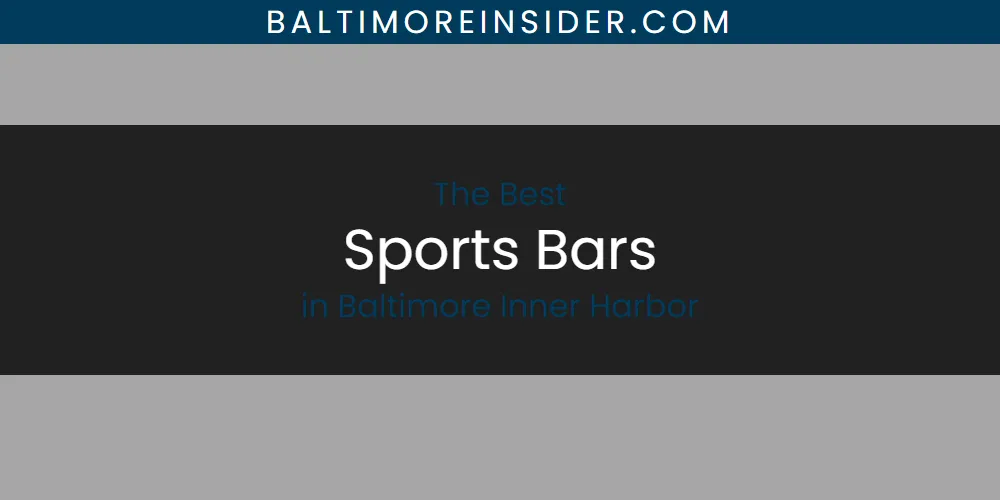 The Absolute Best Sports Bars in Baltimore Inner Harbor  [Updated 2025]