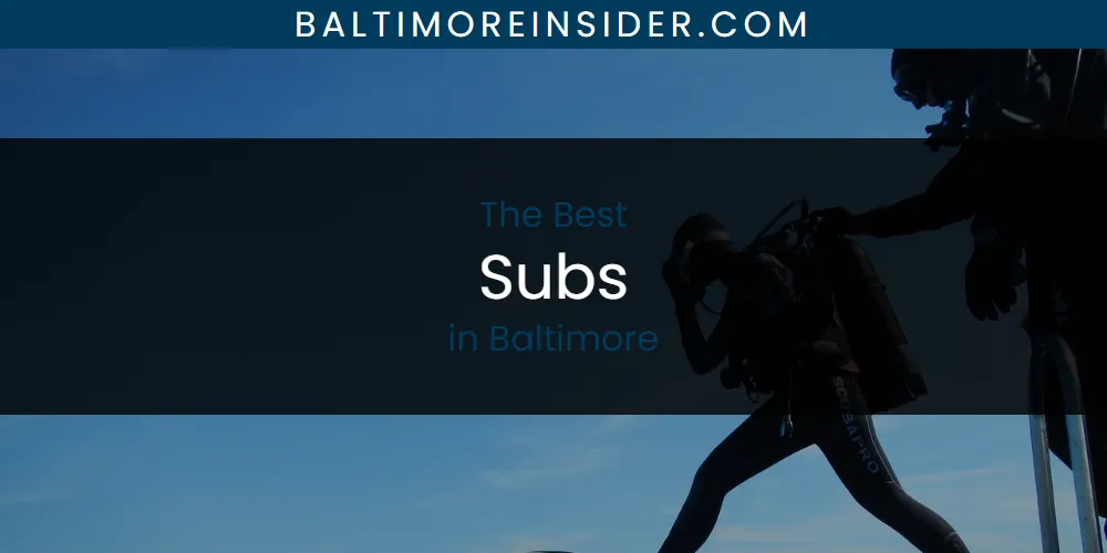 The Absolute Best Subs in Baltimore  [Updated 2025]