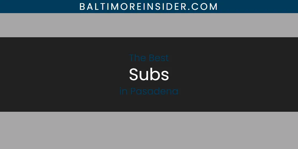 2026 Ranked: Best Subs in Pasadena