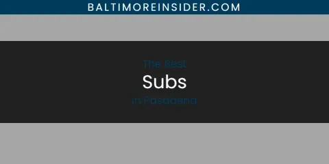 Ranked: Best Subs in Pasadena