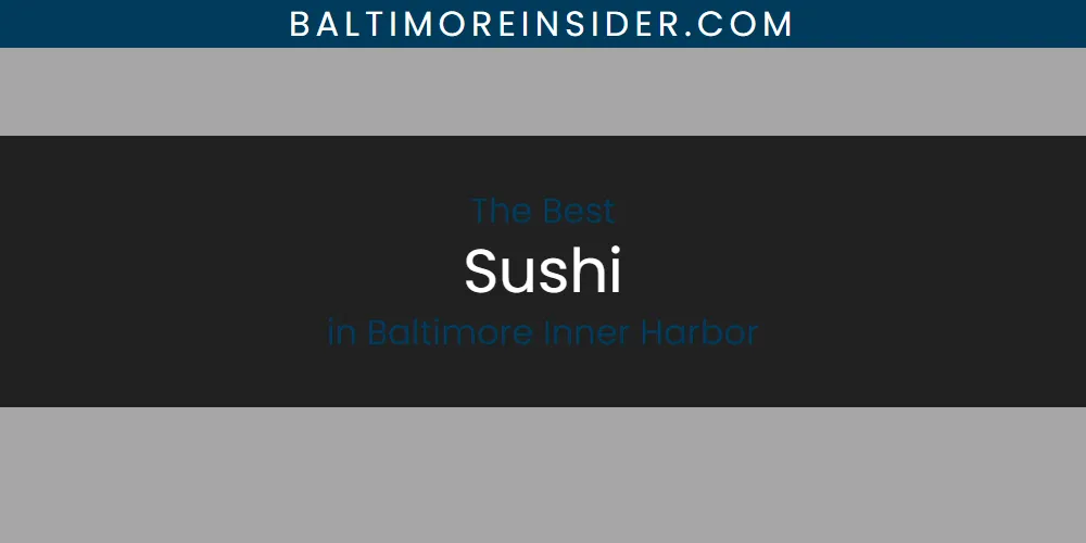 Discover the Best Sushi in Baltimore Inner Harbor (2026)