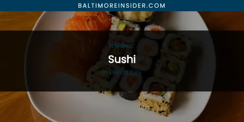 The Absolute Best Sushi in Ellicott City