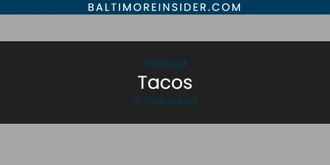 Best Tacos in Columbia: Our Expert Picks