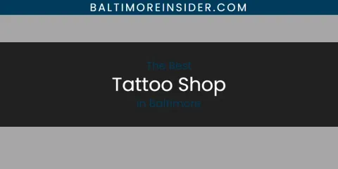 Baltimore's Best Tattoo Shop Spots