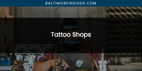 The Absolute Best Tattoo Shops in Annapolis