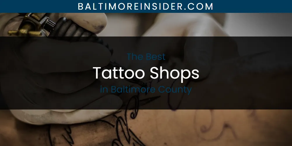 The Top-Rated Tattoo Shops in Baltimore County for 2026