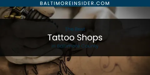 The Top-Rated Tattoo Shops in Baltimore County