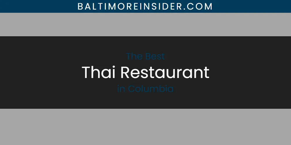 Discover the Best Thai Restaurant in Columbia (2026)