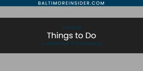 Best Things to Do in Baltimore This Weekend: Ultimate Guide