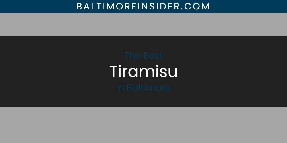 The Absolute Best Tiramisu in Baltimore  [Updated 2025]