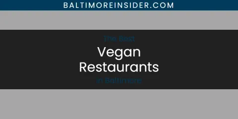 Best Vegan Restaurants in Baltimore: Our Expert Picks