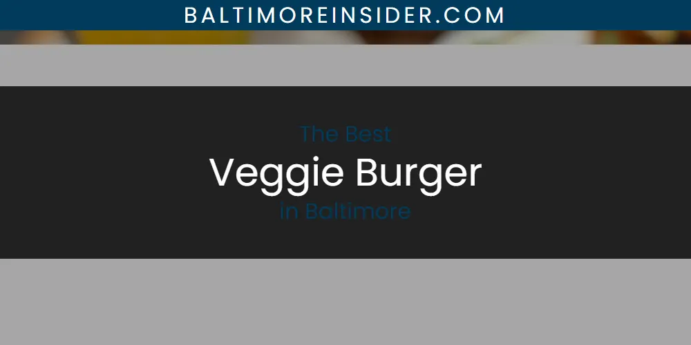 The Absolute Best Veggie Burger in Baltimore  [Updated 2025]