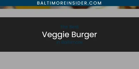 Guide to Best Veggie Burger in Baltimore