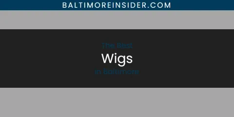 Best Wigs in Baltimore: Ultimate Guide